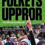 Den arabiska våren - Folkets uppror i mellanöstern och nordafrika