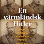 En värmländsk Hitler. Birger Furugård och de första svenska nazisterna