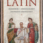 Latin: Handbok i odödlighet